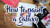 How to Paint a Galaxy- Tutorial from @snowsart